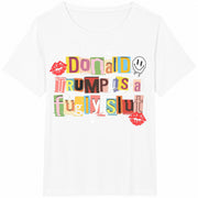 Donald Trump Is a Fugly Slut Cotton T-Shirt in White