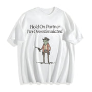 Hold on Partner IM Overstimulated Cotton T-Shirt in White