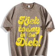 Kick Today in the Dick Positive Motivational Sarcastic Vintage Washed T-Shirt in Brown