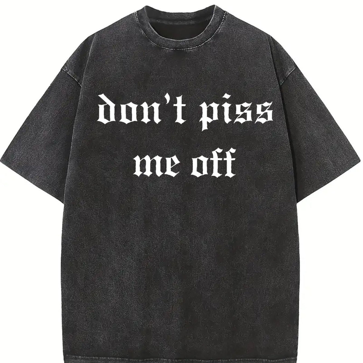 Don't Piss Me Off Unhinged Vintage Washed T-Shirt in Black