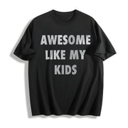 Awesome Like My Kids Sarcastic Parent for Classic Dad Joke Cotton T-Shirt in Black