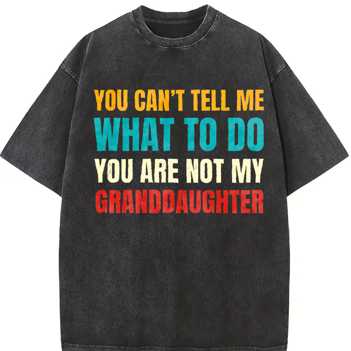 You Can't Tell Me What to Do You're Not My Grand Daughter Vintage Washed T-Shirt in Black