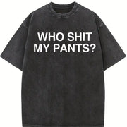 Who Shit My Pants Offensive Dark Humor College Novelty vintage washed oversized T-shirt in Black