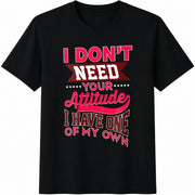 I Don't Need Your Attitude Cotton T-Shirt in Black