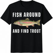 Fish Around and Find Trout Fishing Meme Punny Pun Dad Joke Cotton T-Shirt in Black