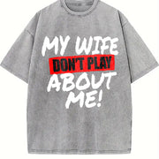 My Wife Don’t Play About Me Vintage Washed T-Shirt in Gray
