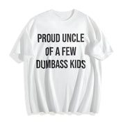 Proud Uncle of a Few Dumbass Kids Sarcastic Family Classic Cotton T-Shirt in White