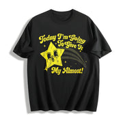Today I'm Going to Give It My Almost Cotton T-Shirt in Black