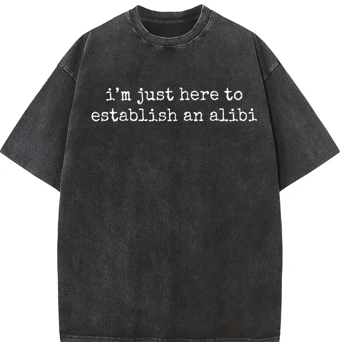 I'm Just Here to Establish an Alibi Vintage Washed T-Shirt in Black