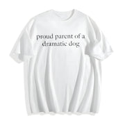 Proud Parent of a Dramatic Dog Cotton T-Shirt in White