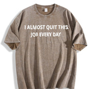 Premium I Almost Quit My Job Every Single Day Vintage Washed T-Shirt in Brown