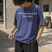 How Hard Can It Be? Boys Do It. Vintage Washed T-Shirt in Blue