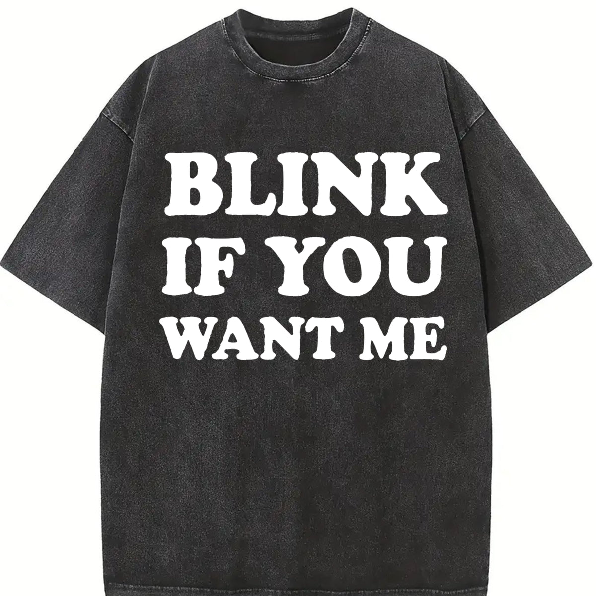 Blink If You Want Me Flirting Sarcastic Pick Up Line Vintage Washed T-Shirt in Black