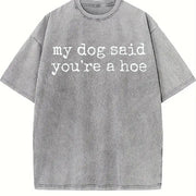 My Dog Said You're a Hoe Vintage Washed T-Shirt in Gray