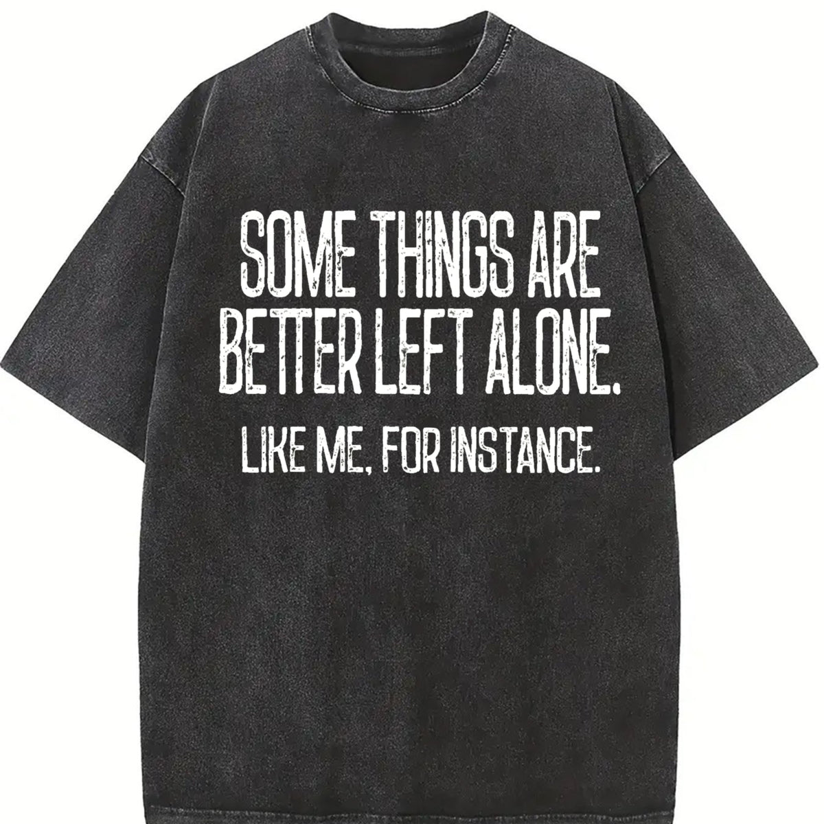 Sarcastic Some Things Are Better Left Alone Vintage Washed T-Shirt in Black