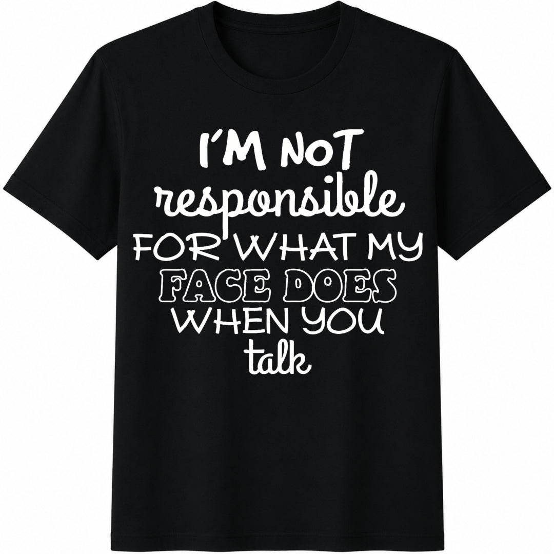 I'm Not Responsible for What My Face Does When You Talk Cotton T-Shirt in Black