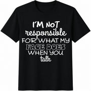I'm Not Responsible for What My Face Does When You Talk Cotton T-Shirt in Black