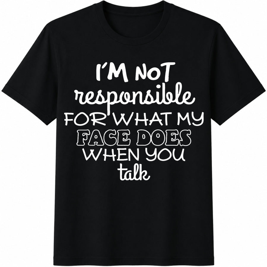 I'm Not Responsible for What My Face Does When You Talk Cotton T-Shirt in Black