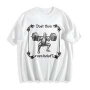 Gym Dost Thou Even Hoist Cotton T-Shirt in White