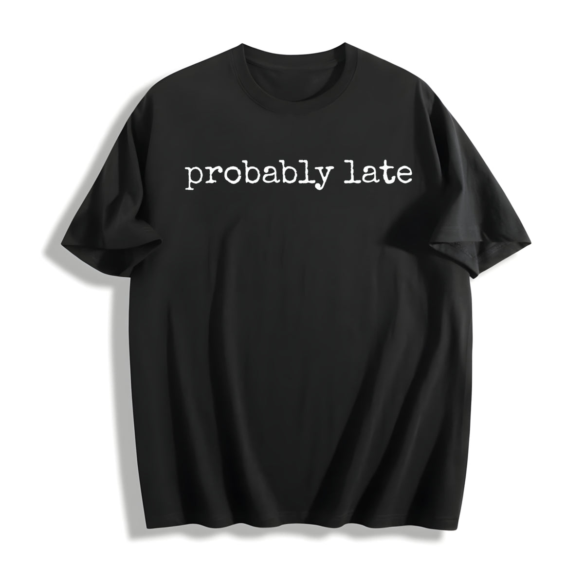 Probably Late Relatable Quote Cotton T-Shirt in Black