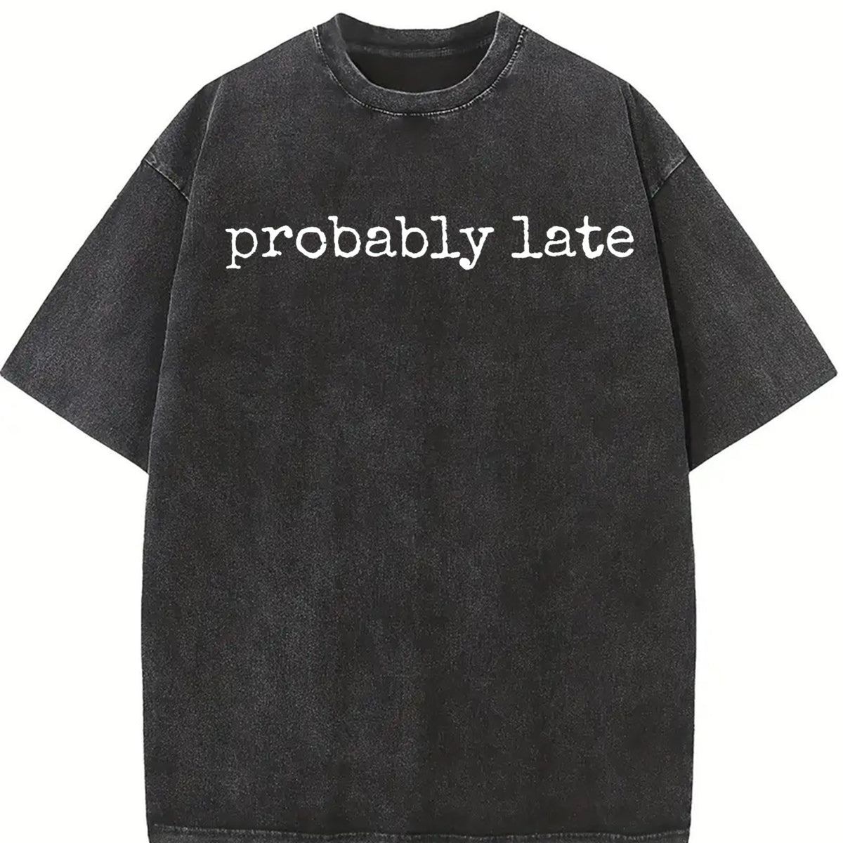 Probably Late Relatable Quote Vintage Washed T-Shirt in Black