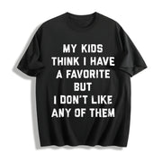 My Kids Think I Have a Favorite but I Dont Like Any Of Cotton T-Shirt in Black