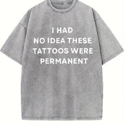 I Had No Idea These Tattoos Were Permanent Tattoos vintage washed oversized T-shirt in Gray