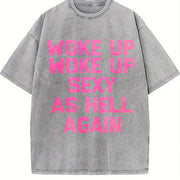 Woke Up Sexy as Hell Again Saying Sarcastic Vintage Washed T-Shirt in Gray