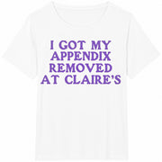 I Got My Appendix Removed at Claires / Meme / / Tiktok Cotton T-Shirt in White