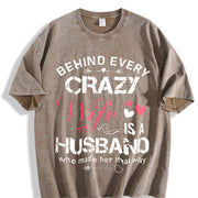 Behind Every Crazy Wife Is a Husband Who Made Her That Way Vintage Washed T-Shirt in Brown