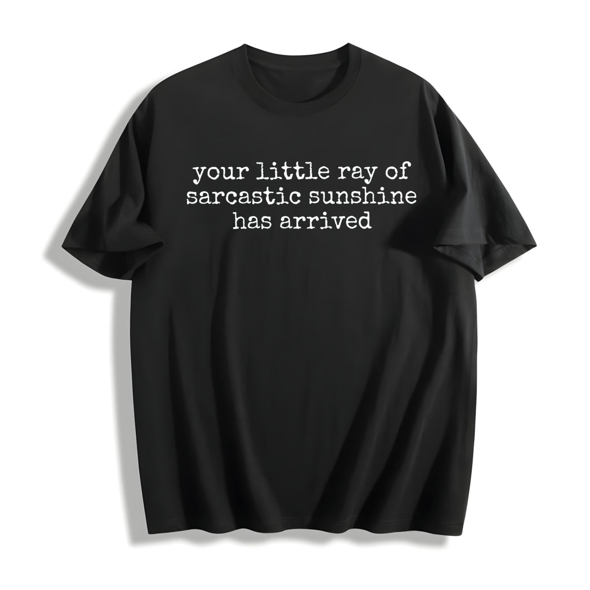 Your Little Ray of Sarcastic Sunshine Has Arrived Cotton T-Shirt in Black