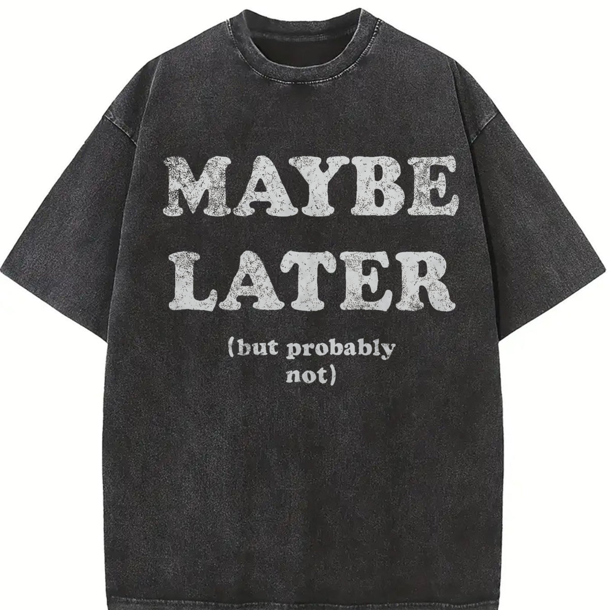 Maybe Later but Probably Not Procrastination Joke for Guys Vintage Washed T-Shirt in Black