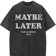 Maybe Later but Probably Not Procrastination Joke for Guys Vintage Washed T-Shirt in Black