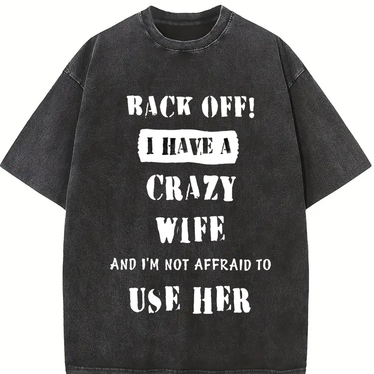 Back Off I Have a Crazy Wife Vintage Washed T-Shirt in Black