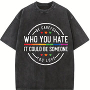 Be Careful Who You Hate It Could Be Someone You Love Vintage Washed T-Shirt in Black
