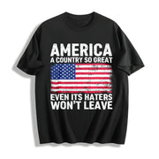 America a Country So Great Even Its Haters Wont Leave 4th Cotton T-Shirt in Black