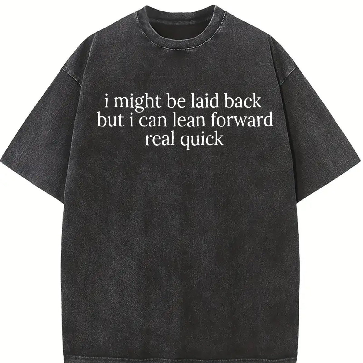 Might Be Laid Back but I Can Lean Forward Real Quick Vintage Washed T-Shirt in Black
