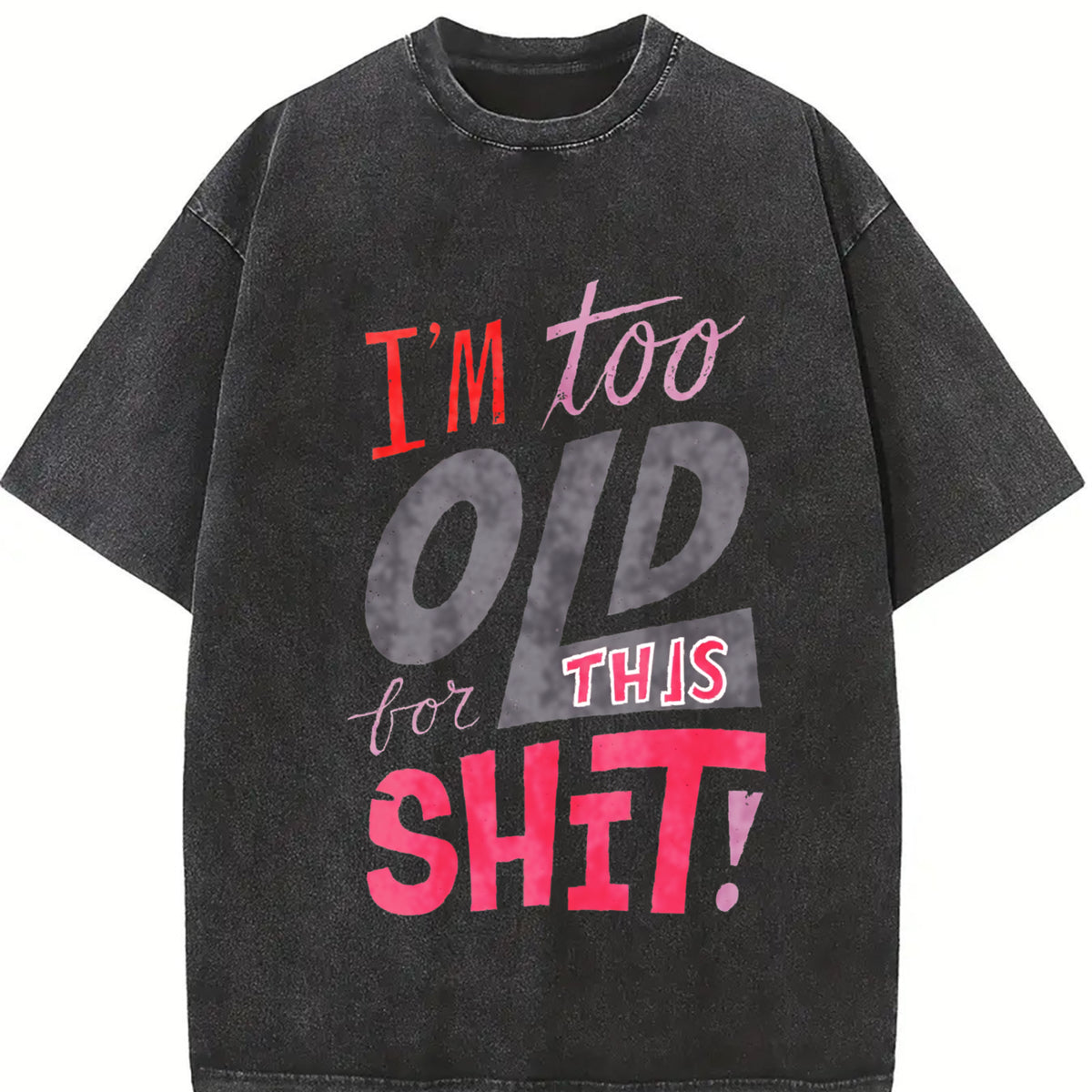 I'm Too Old for This Shit! - Bold Letter with Pink & vintage washed oversized T-shirt in Black