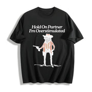Hold on Partner I'm Overstimulated Cotton T-Shirt in Black