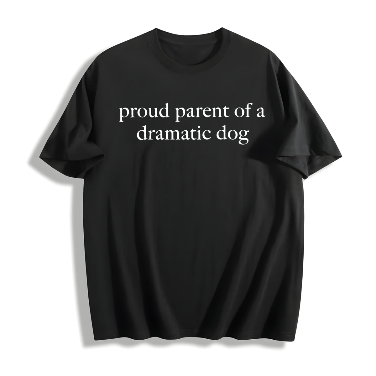 Proud Parent of a Dramatic Dog Cotton T-Shirt in Black