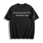 Proud Parent of a Dramatic Dog Cotton T-Shirt in Black
