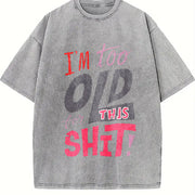 I'm Too Old for This Shit! - Bold Letter with Pink & vintage washed oversized T-shirt in Gray