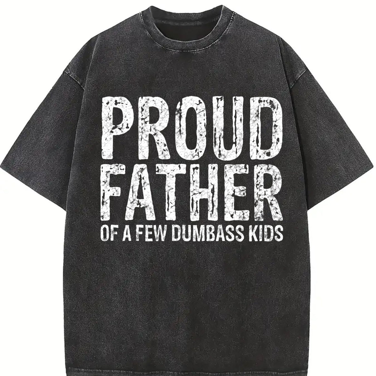 Proud Father of a Few Dumbass Kids Fathers Day for Comfy Vintage Washed T-Shirt in Black
