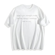 I Don't Get Enough Credit for the Things I Mange Not Say Cotton T-Shirt in White