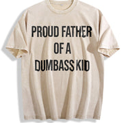 Proud Father of a Dumbass Kid Sarcastic Dad for Classic Vintage Washed T-Shirt in Beige