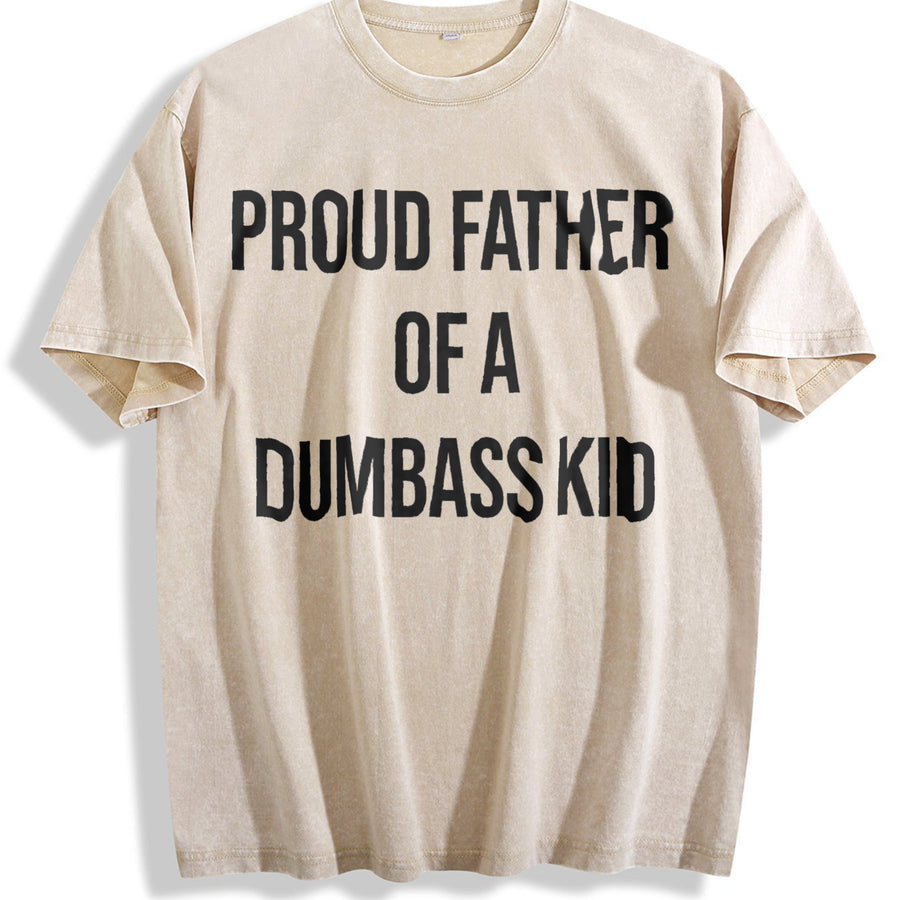 Proud Father of a Dumbass Kid Sarcastic Dad for Classic Vintage Washed T-Shirt in Beige
