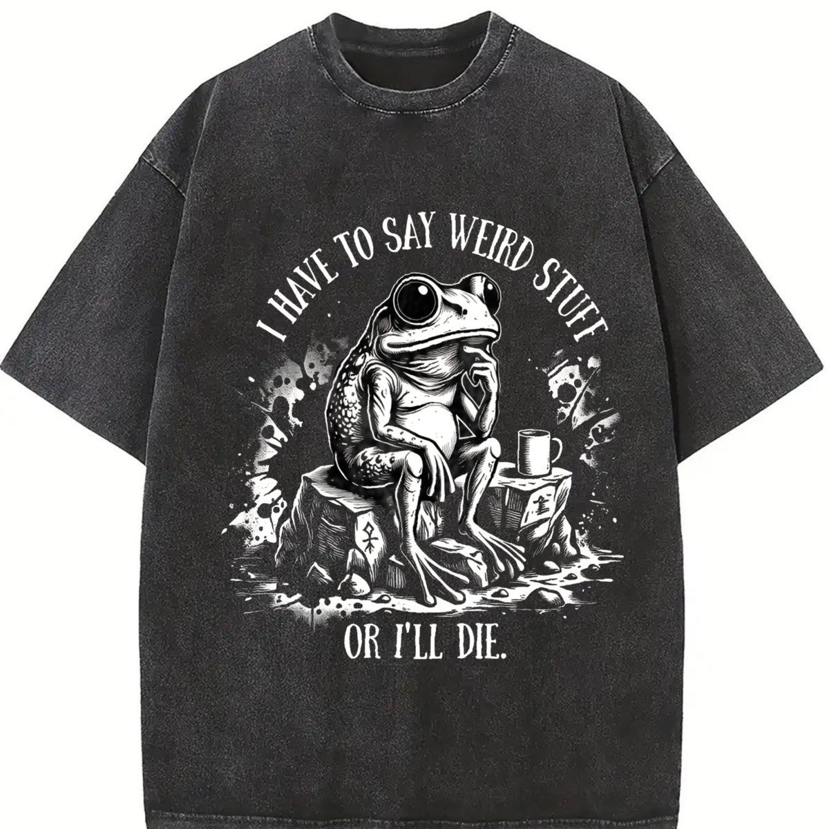 I Have to Say Weird Stuff or I'll Die Vintage Washed T-Shirt in Black