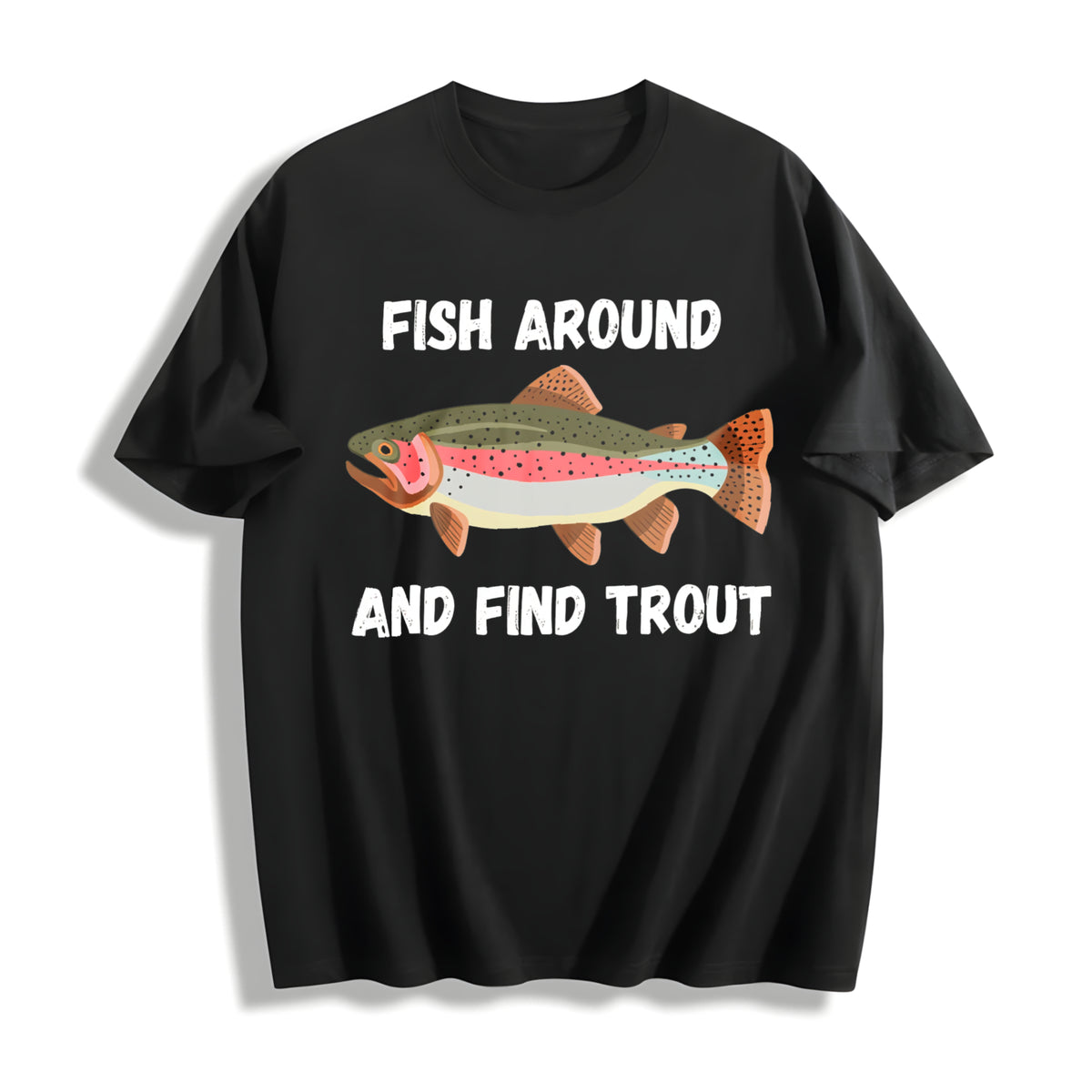 Fish Around and Find Trout Fishing Lover Hunting Season Cotton T-Shirt in Black
