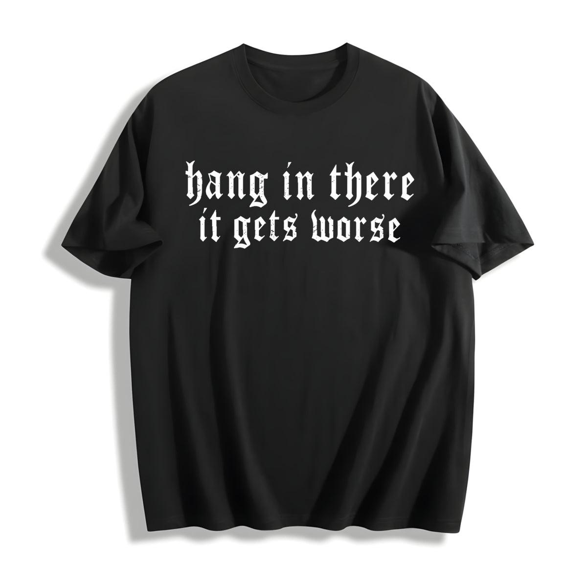 Hang in There It Gets Worse Cotton T-Shirt in Black