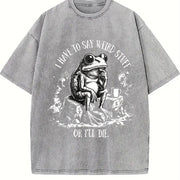 I Have to Say Weird Stuff or I'll Die Vintage Washed T-Shirt in Gray